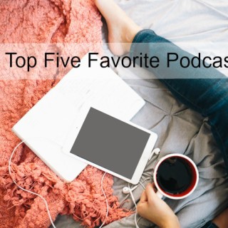 My Top Five Favorite Podcasts