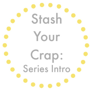 Stash Your Crap: Series Intro